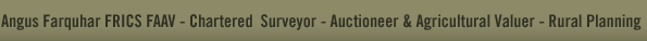 Angus Farquhar FRICS FAAV - Chartered  Surveyor - Auctioneer & Agricultural Valuer - Rural Planning